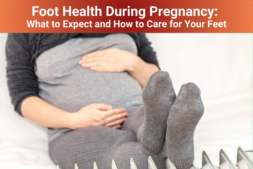 Foot Health During Pregnancy: What to Expect and How to Care for Your Feet