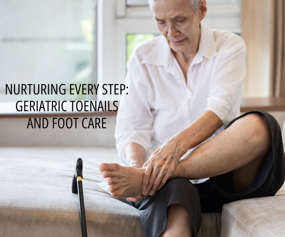 Nurturing Every Step: Geriatric Toenail and Footcare